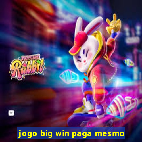 jogo big win paga mesmo